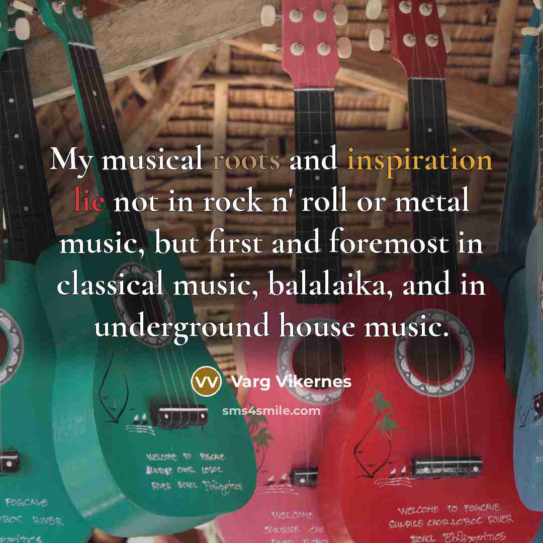“My musical roots and inspiration lie not in rock n'…” quote by Varg Vikernes