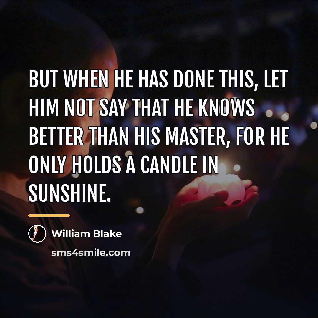 “But when he has done this, let him not say…” quote by William Blake