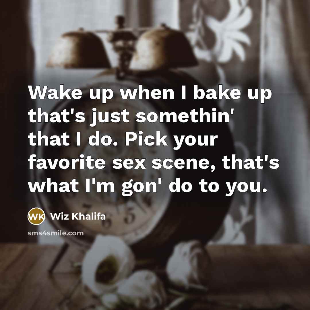 “Wake up when I bake up that's just somethin' that…” quote by Wiz Khalifa