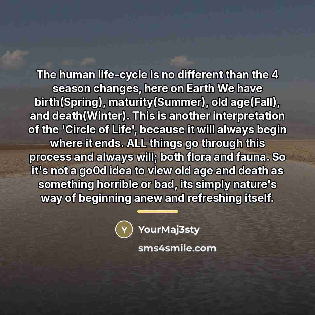 “The human life-cycle is no different than the 4 season…” quote by YourMaj3sty