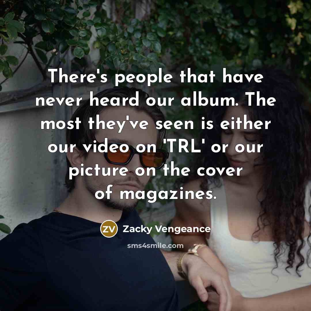 “There's people that have never heard our album. The most…” quote by Zacky Vengeance