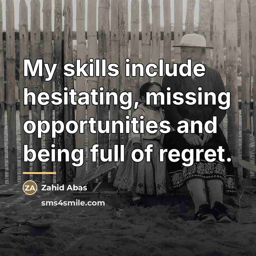 “My skills include hesitating, missing opportunities and being full of…” quote by Zahid Abas