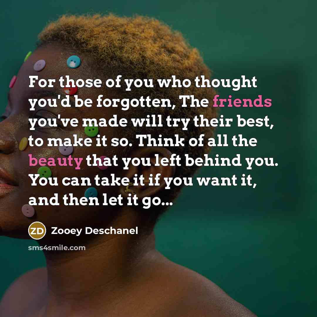 “For those of you who thought you'd be forgotten, The…” quote by Zooey Deschanel