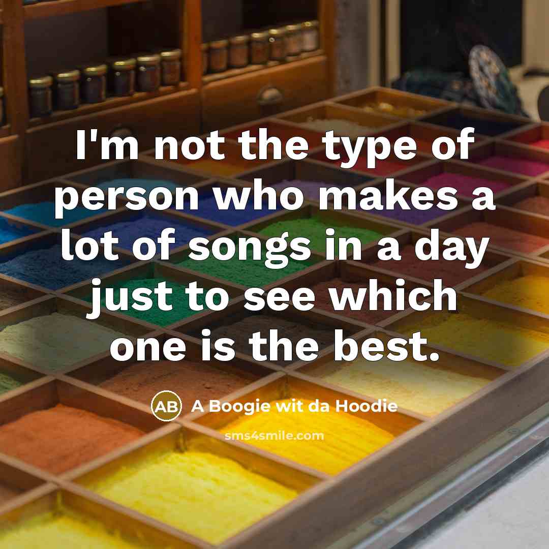 “I'm not the type of person who makes a lot…” quote by A Boogie wit da Hoodie