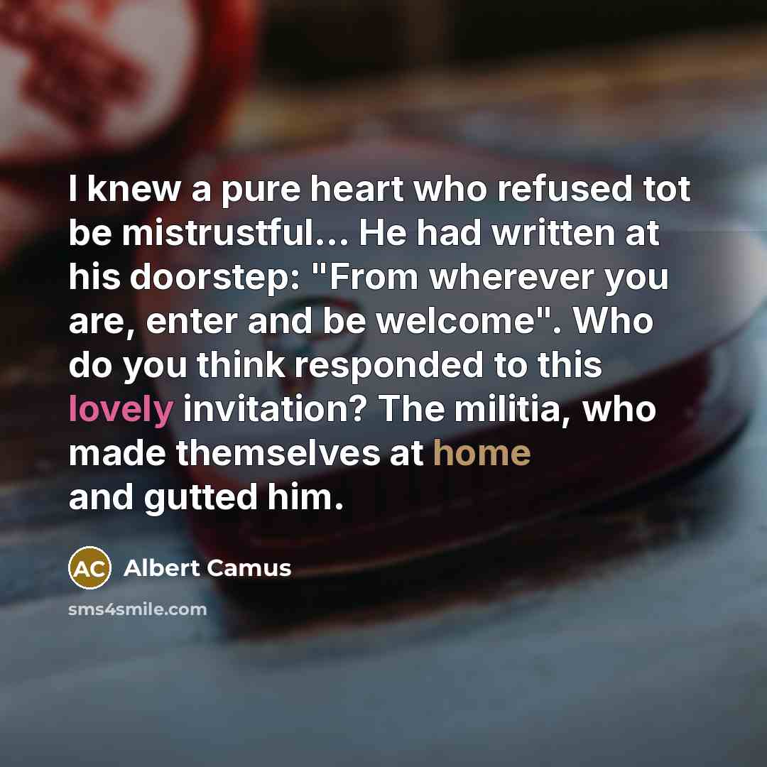 “I knew a pure heart who refused tot be mistrustful....…” quote by Albert Camus