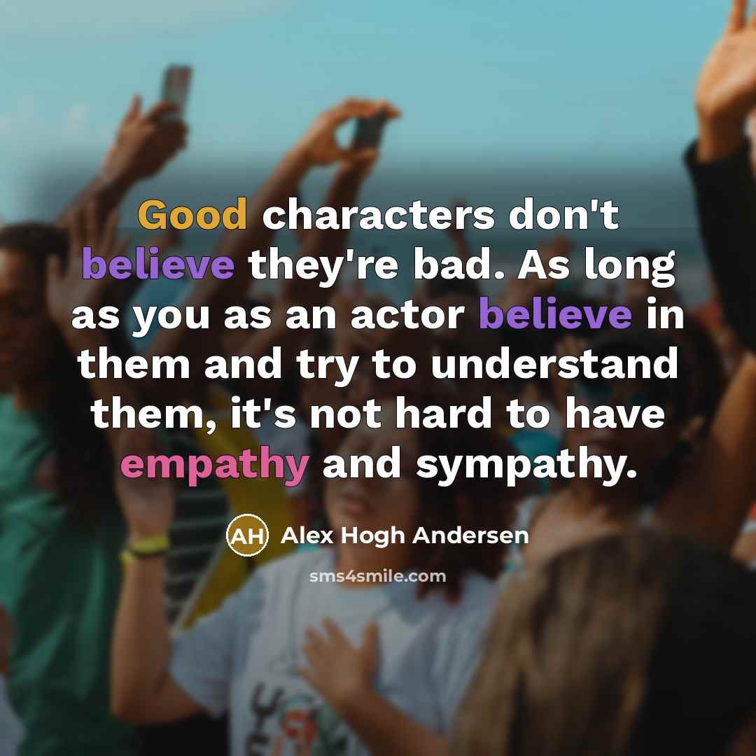 “Good characters don't believe they're bad. As long as you…” quote by Alex Hogh Andersen