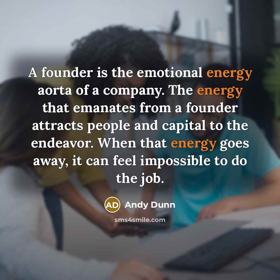“A founder is the emotional energy aorta of a company.…” quote by Andy Dunn