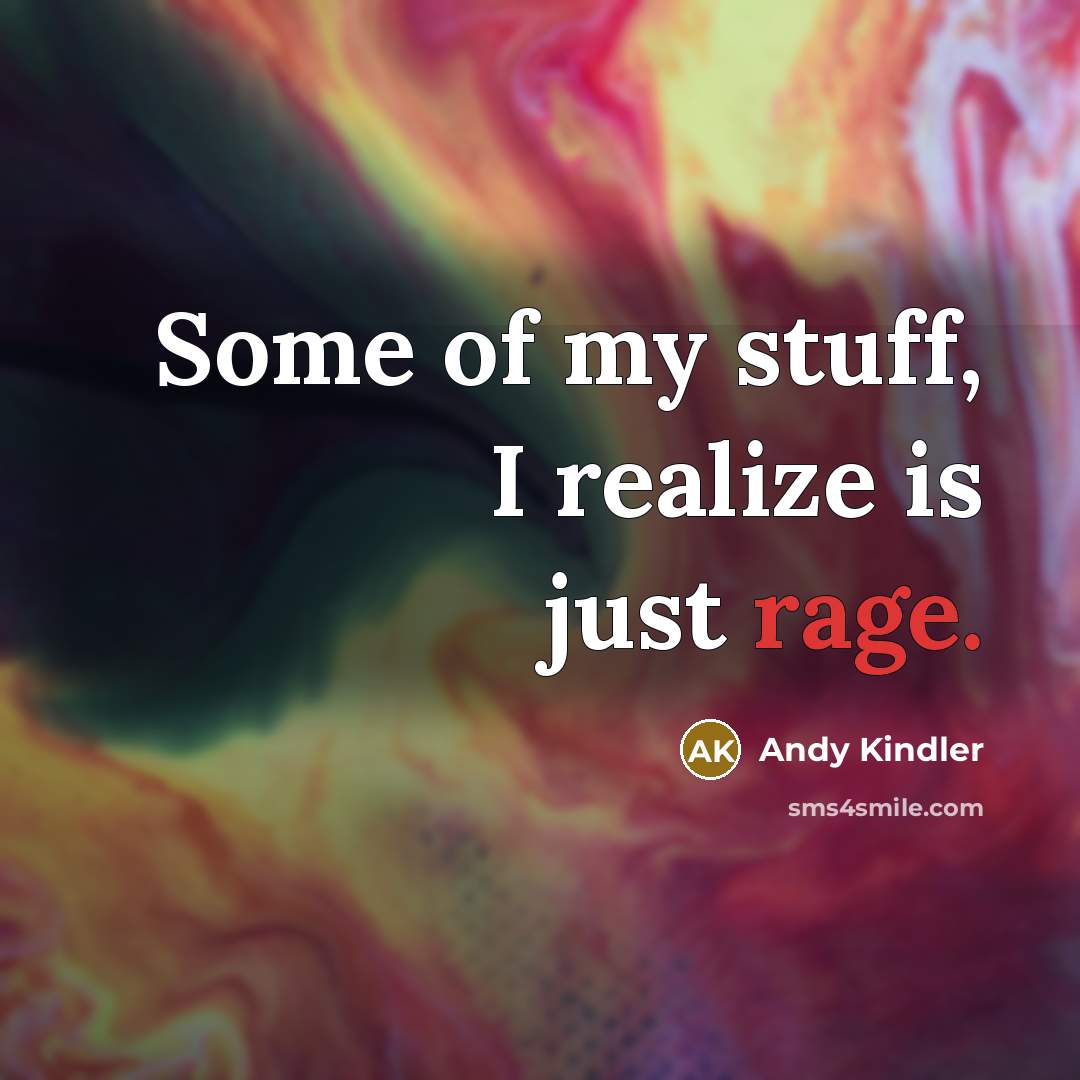 “Some of my stuff, I realize is just rage.…” quote by Andy Kindler