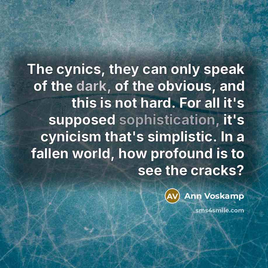 “The cynics, they can only speak of the dark, of…” quote by Ann Voskamp