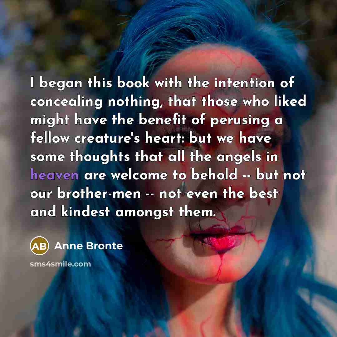 “I began this book with the intention of concealing nothing,…” quote by Anne Bronte
