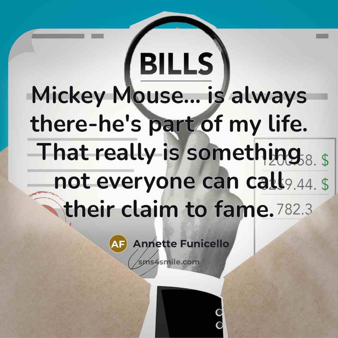 “Mickey Mouse... is always there-he's part of my life. That…” quote by Annette Funicello