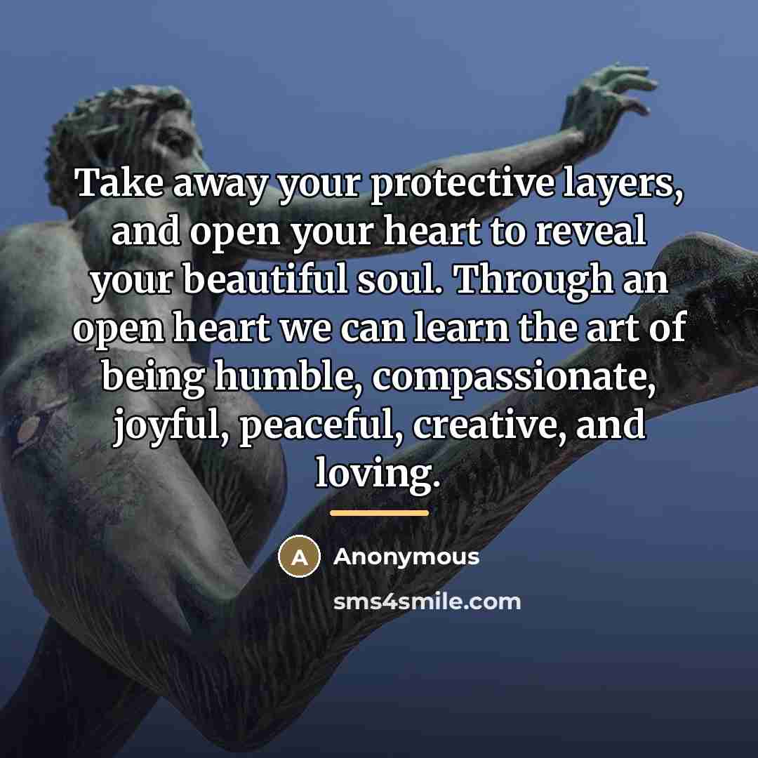“Take away your protective layers, and open your heart to…” quote by Anonymous