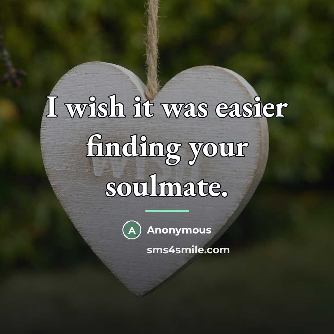 “I wish it was easier finding your soulmate.…” quote by Anonymous