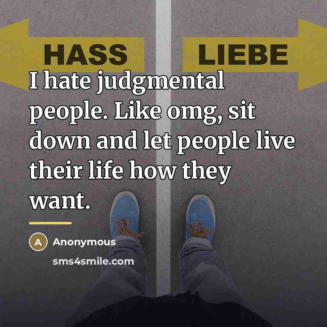 “I hate judgmental people. Like omg, sit down and let…” quote by Anonymous