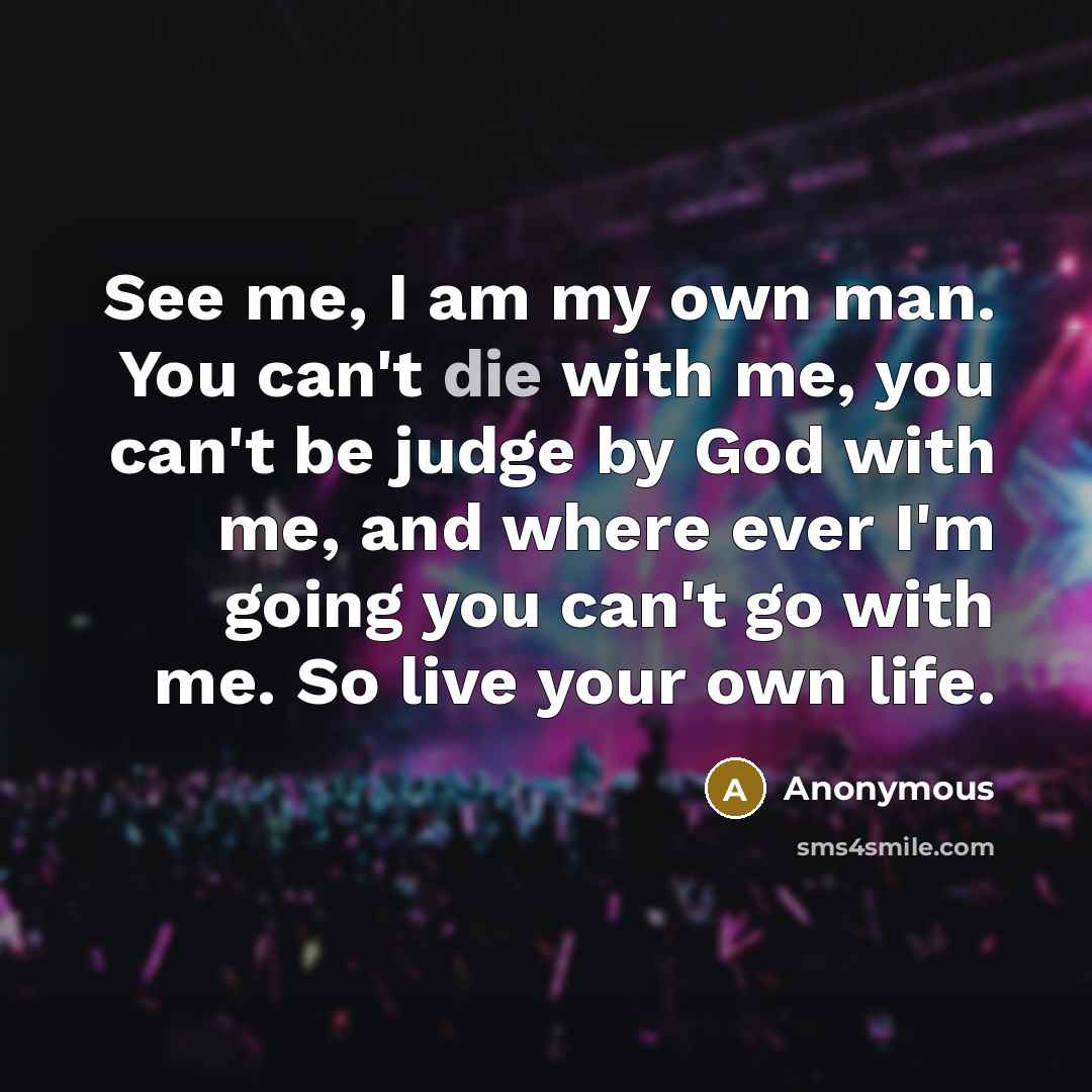 “See me, I am my own man. You can't die…” quote by Anonymous