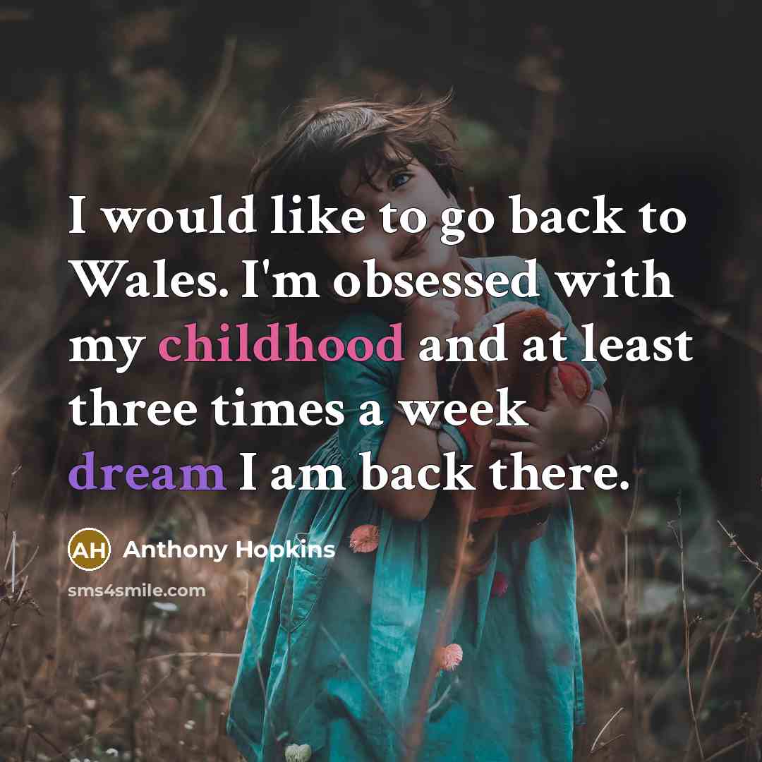 “I would like to go back to Wales. I'm obsessed…” quote by Anthony Hopkins