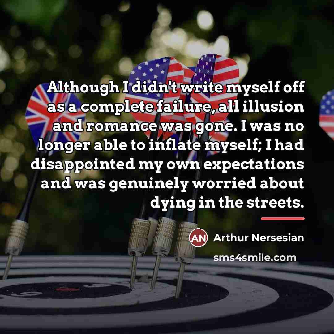 “Although I didn't write myself off as a complete failure,…” quote by Arthur Nersesian