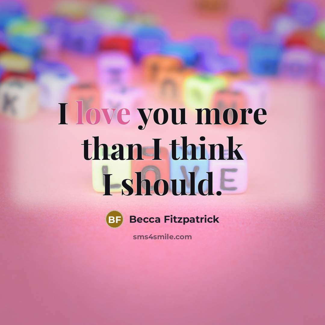 “I love you more than I think I should.…” quote by Becca Fitzpatrick