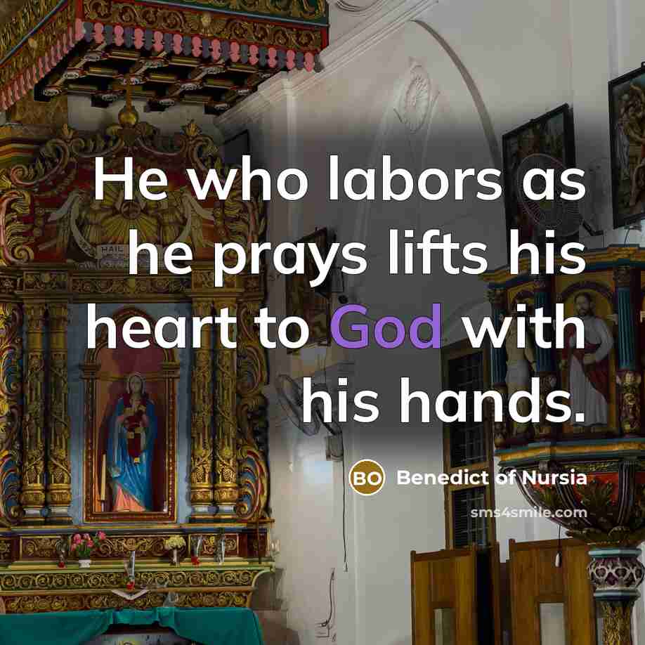 “He who labors as he prays lifts his heart to…” quote by Benedict of Nursia