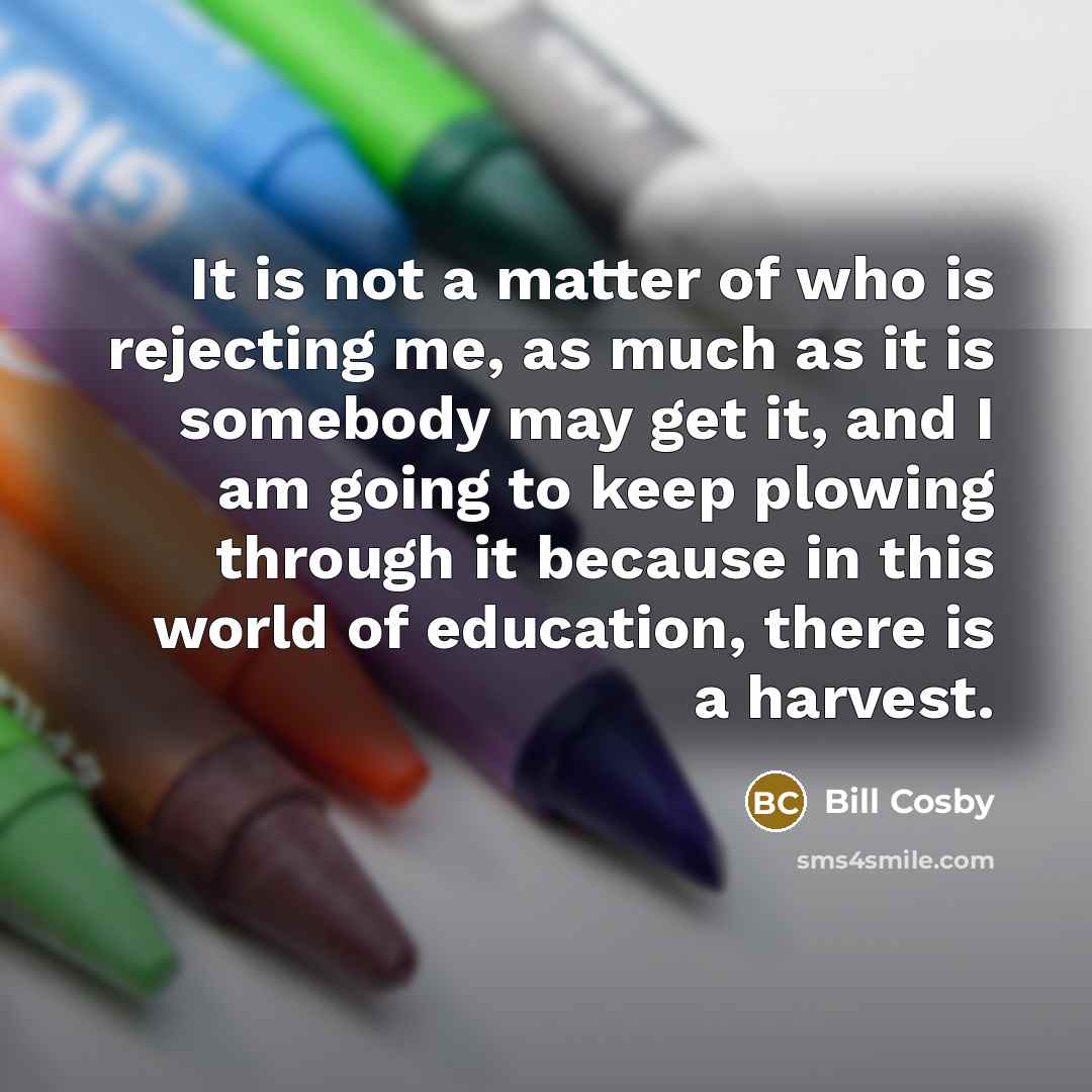 “It is not a matter of who is rejecting me,…” quote by Bill Cosby