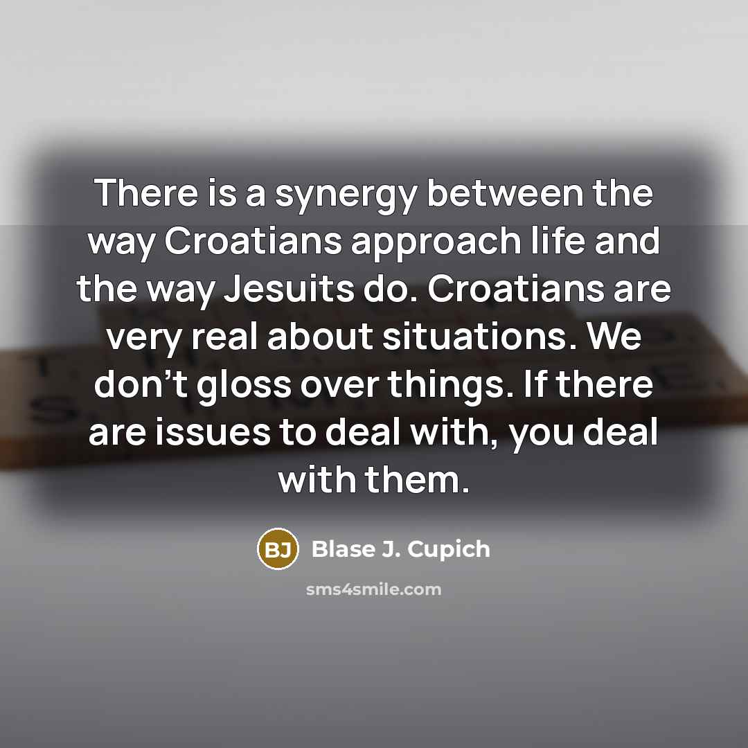 “There is a synergy between the way Croatians approach life…” quote by Blase J. Cupich