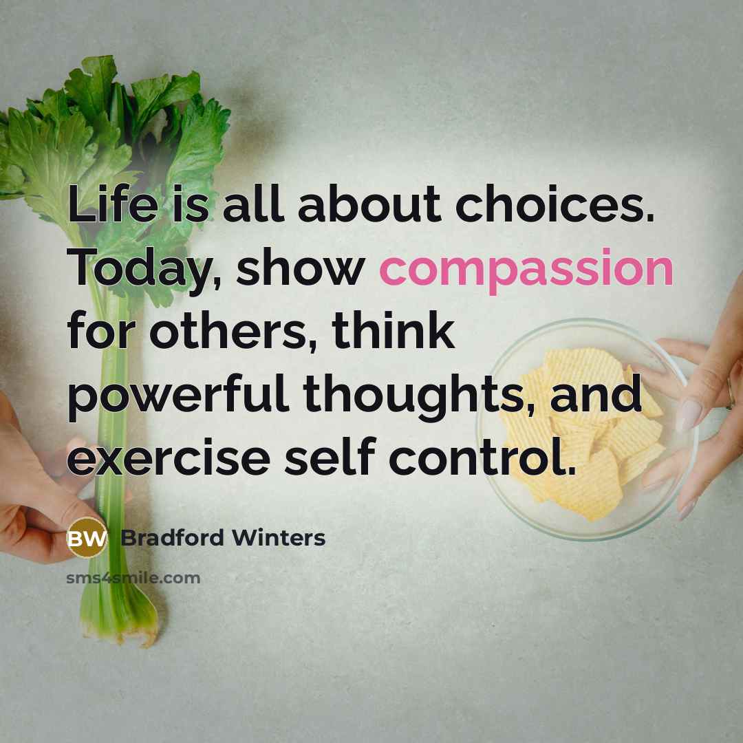 “Life is all about choices. Today, show compassion for others,…” quote by Bradford Winters
