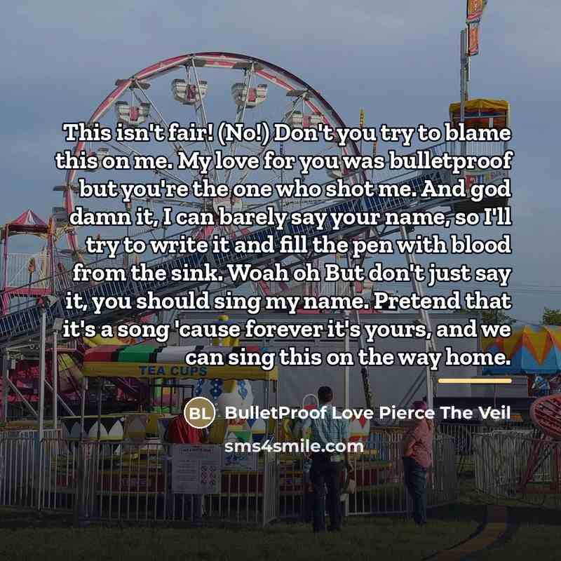“This isn't fair! (No!) Don't you try to blame this…” quote by BulletProof Love Pierce The Veil