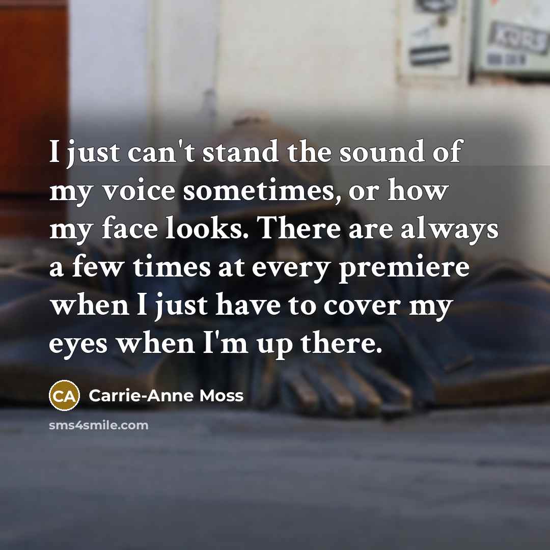 “I just can't stand the sound of my voice sometimes,…” quote by Carrie-Anne Moss