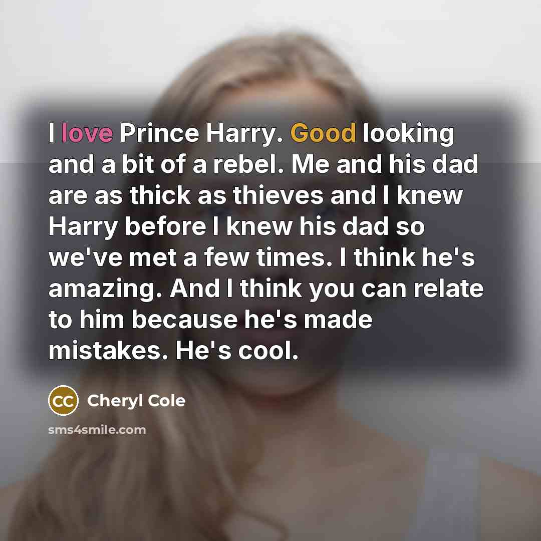 “I love Prince Harry. Good looking and a bit of…” quote by Cheryl Cole