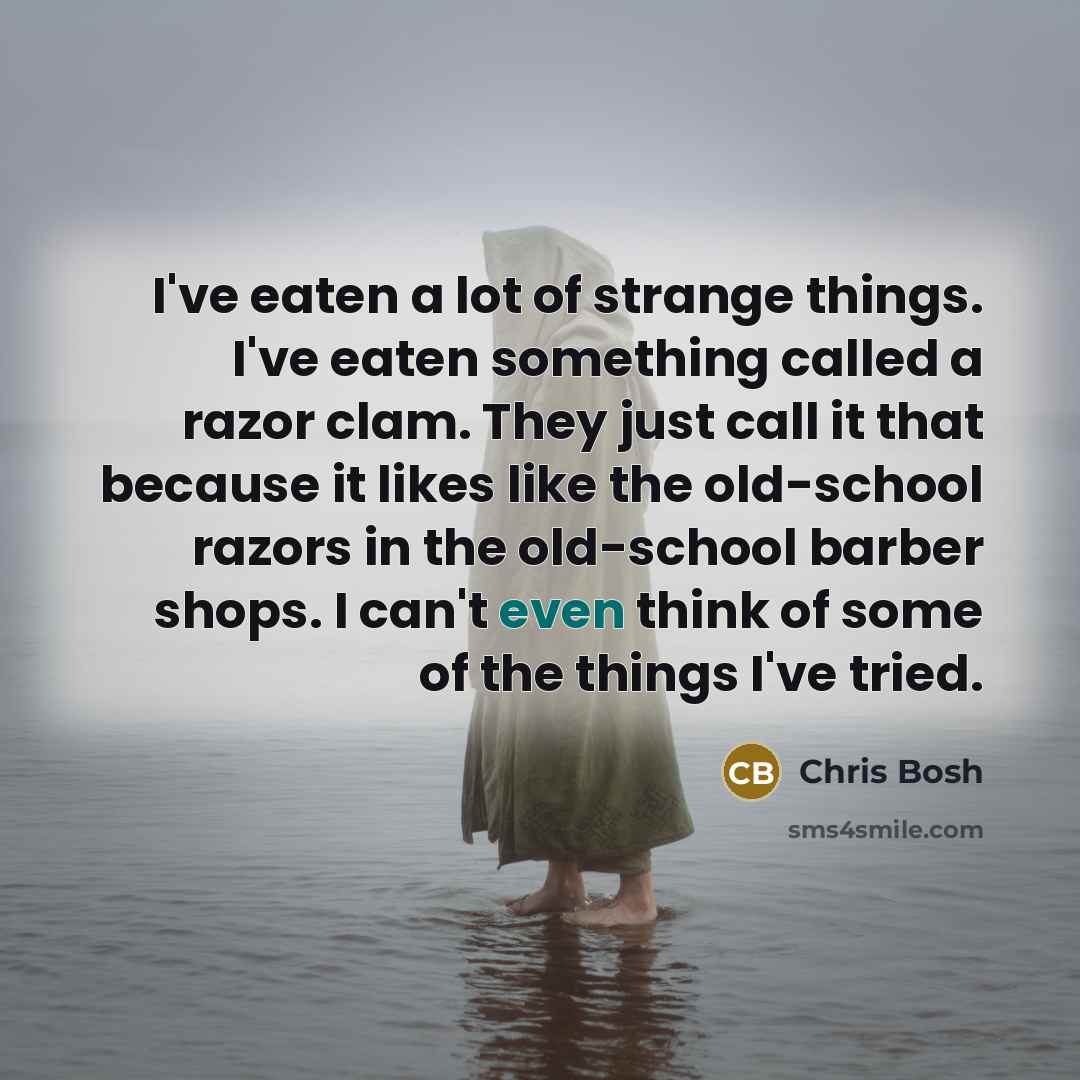 “I've eaten a lot of strange things. I've eaten something…” quote by Chris Bosh