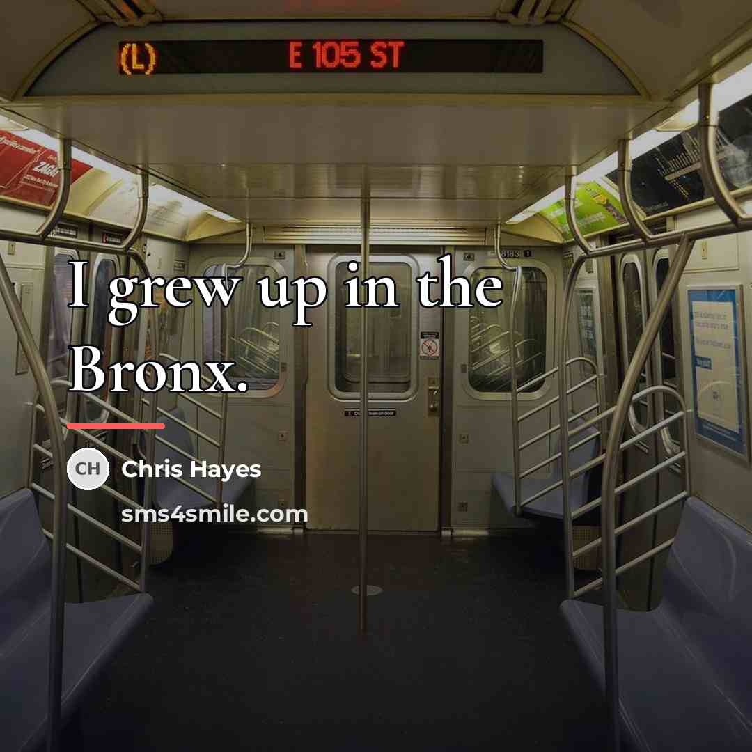 “I grew up in the Bronx.…” quote by Chris Hayes