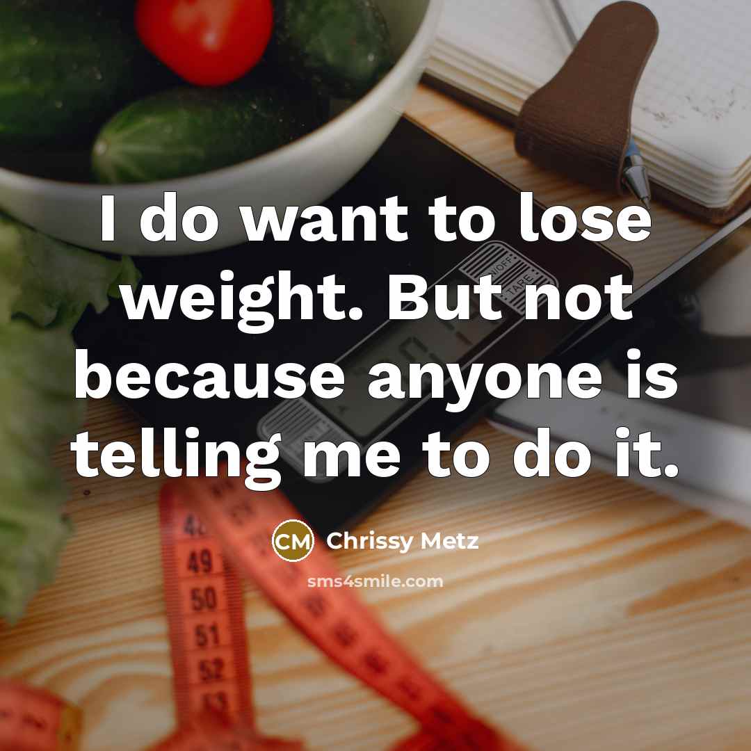 “I do want to lose weight. But not because anyone…” quote by Chrissy Metz