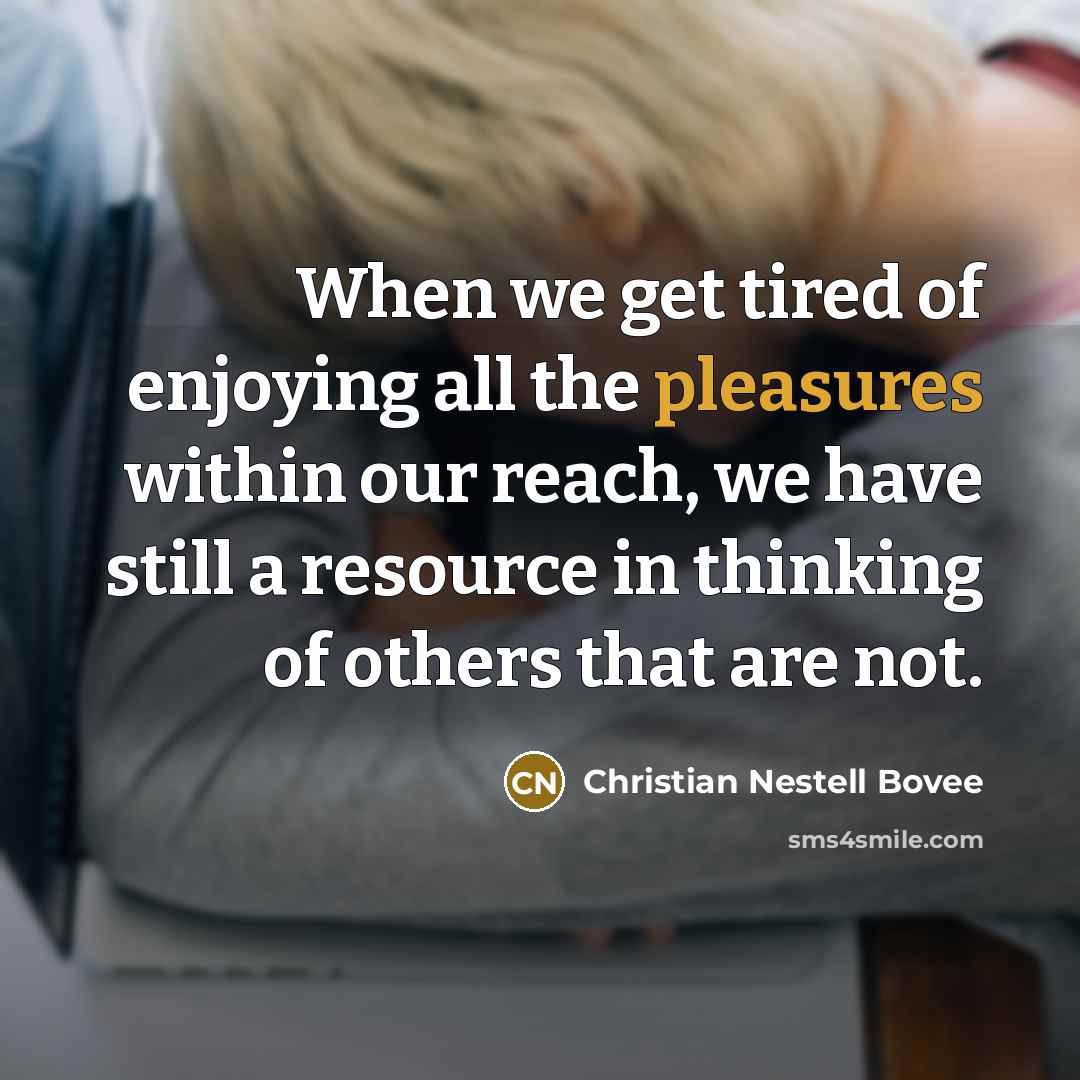 “When we get tired of enjoying all the pleasures within…” quote by Christian Nestell Bovee
