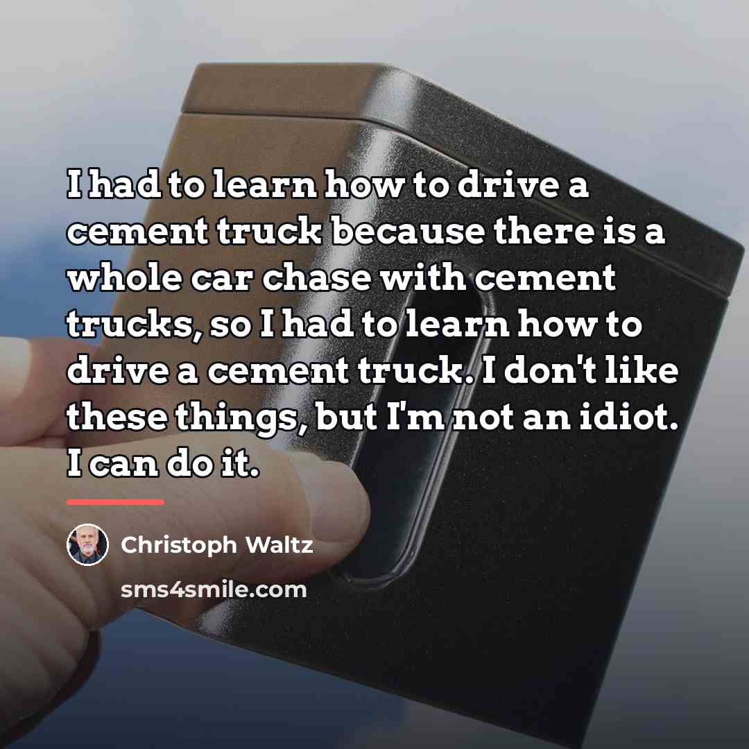 “I had to learn how to drive a cement truck…” quote by Christoph Waltz