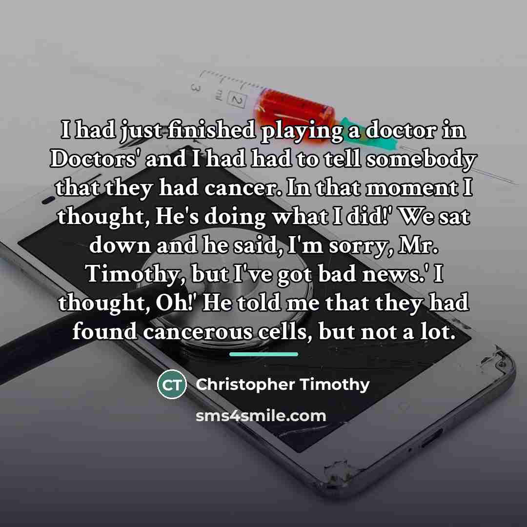 “I had just finished playing a doctor in Doctors' and…” quote by Christopher Timothy
