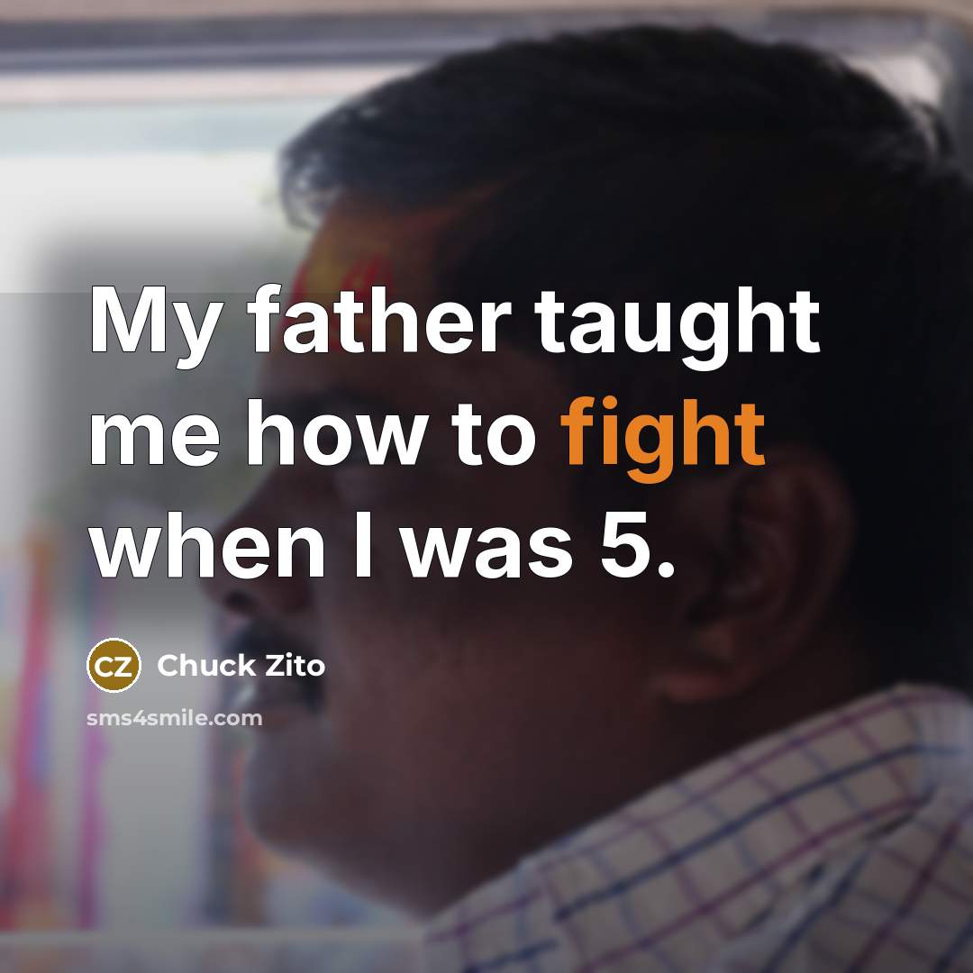 “My father taught me how to fight when I was…” quote by Chuck Zito