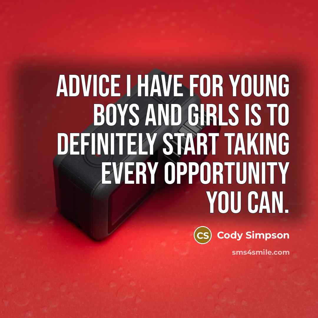 “Advice I have for young boys and girls is to…” quote by Cody Simpson