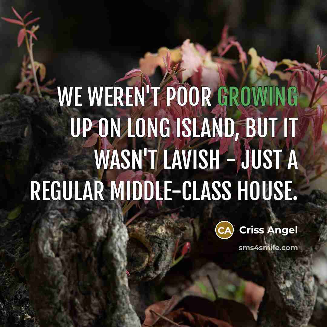 “We weren't poor growing up on Long Island, but it…” quote by Criss Angel
