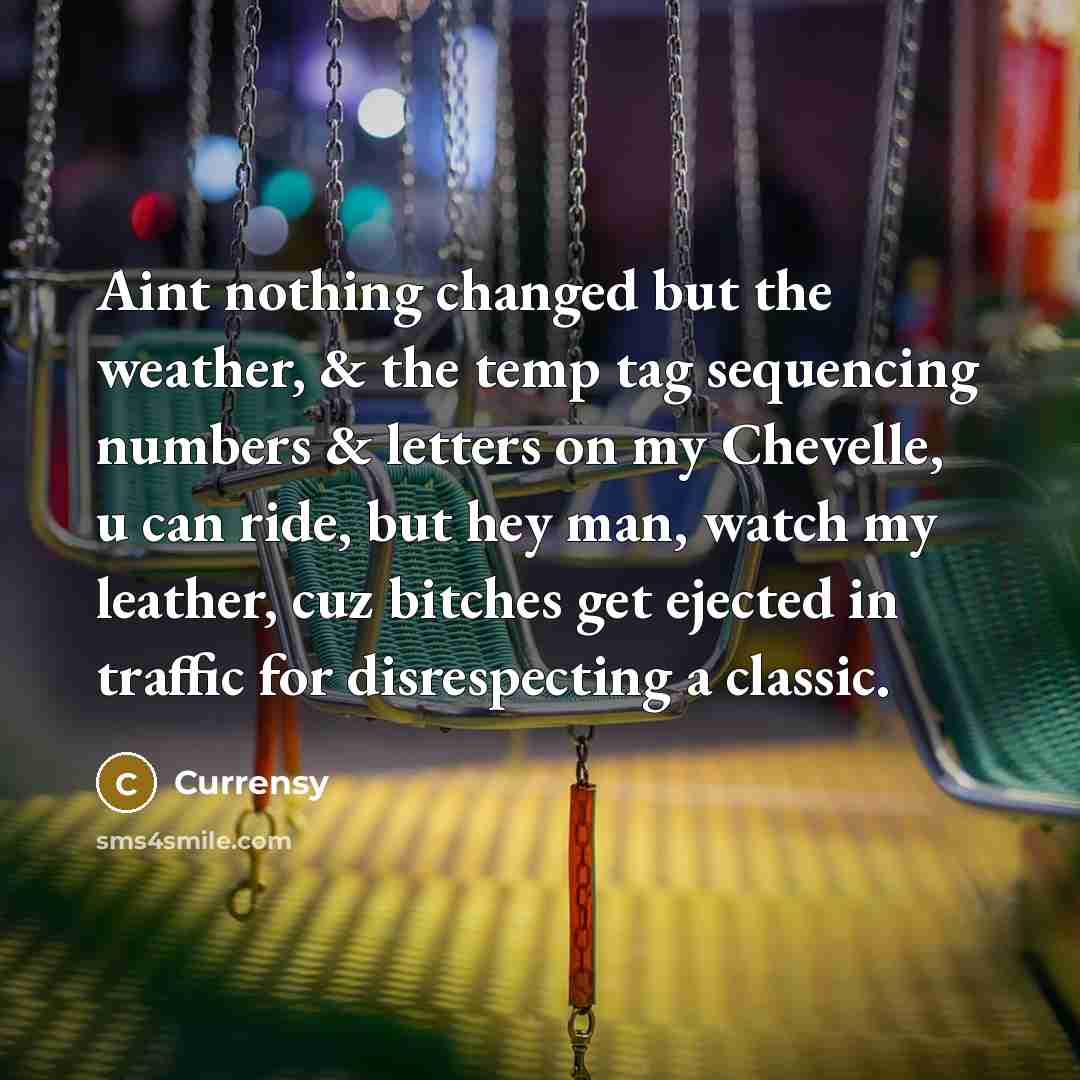 “Aint nothing changed but the weather, & the temp tag…” quote by Currensy