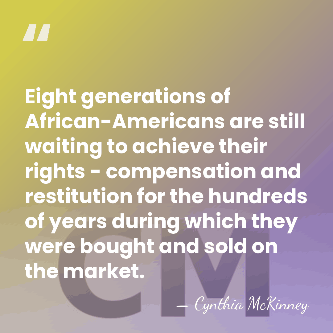 Eight generations of African-Americans are still waiting to achieve their rights -&hellip; - Cynthia McKinney