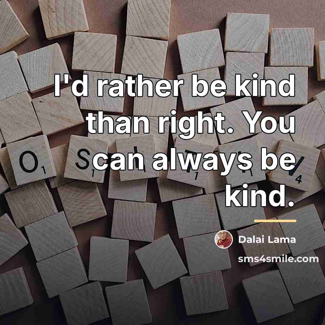 “I'd rather be kind than right. You can always be…” quote by Dalai Lama