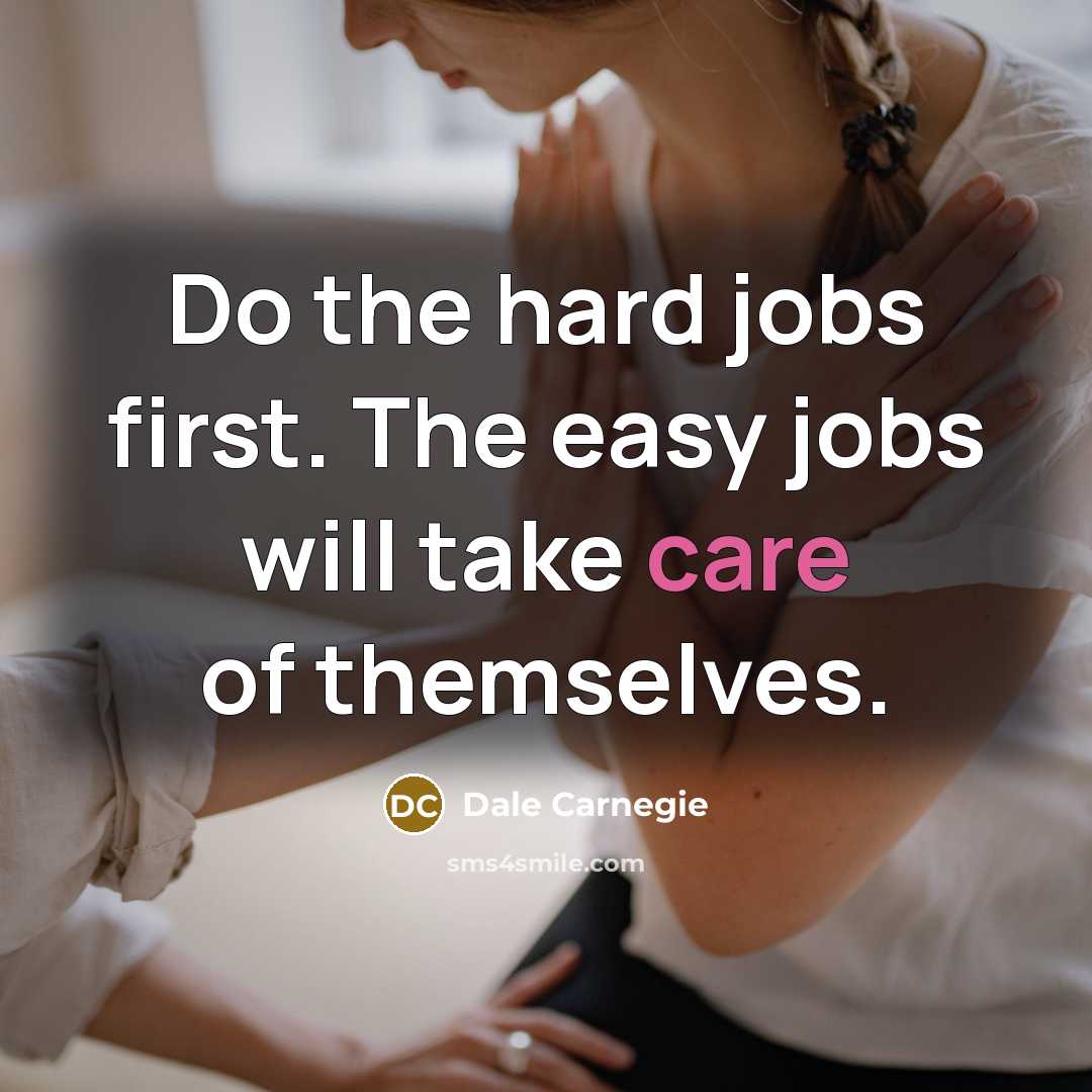 “Do the hard jobs first. The easy jobs will take…” quote by Dale Carnegie
