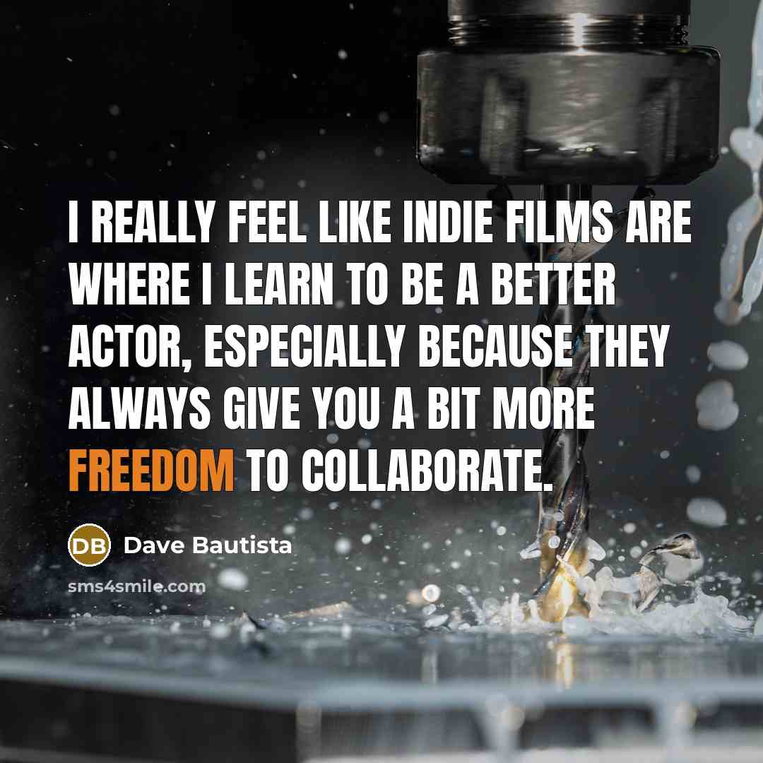 “I really feel like indie films are where I learn…” quote by Dave Bautista