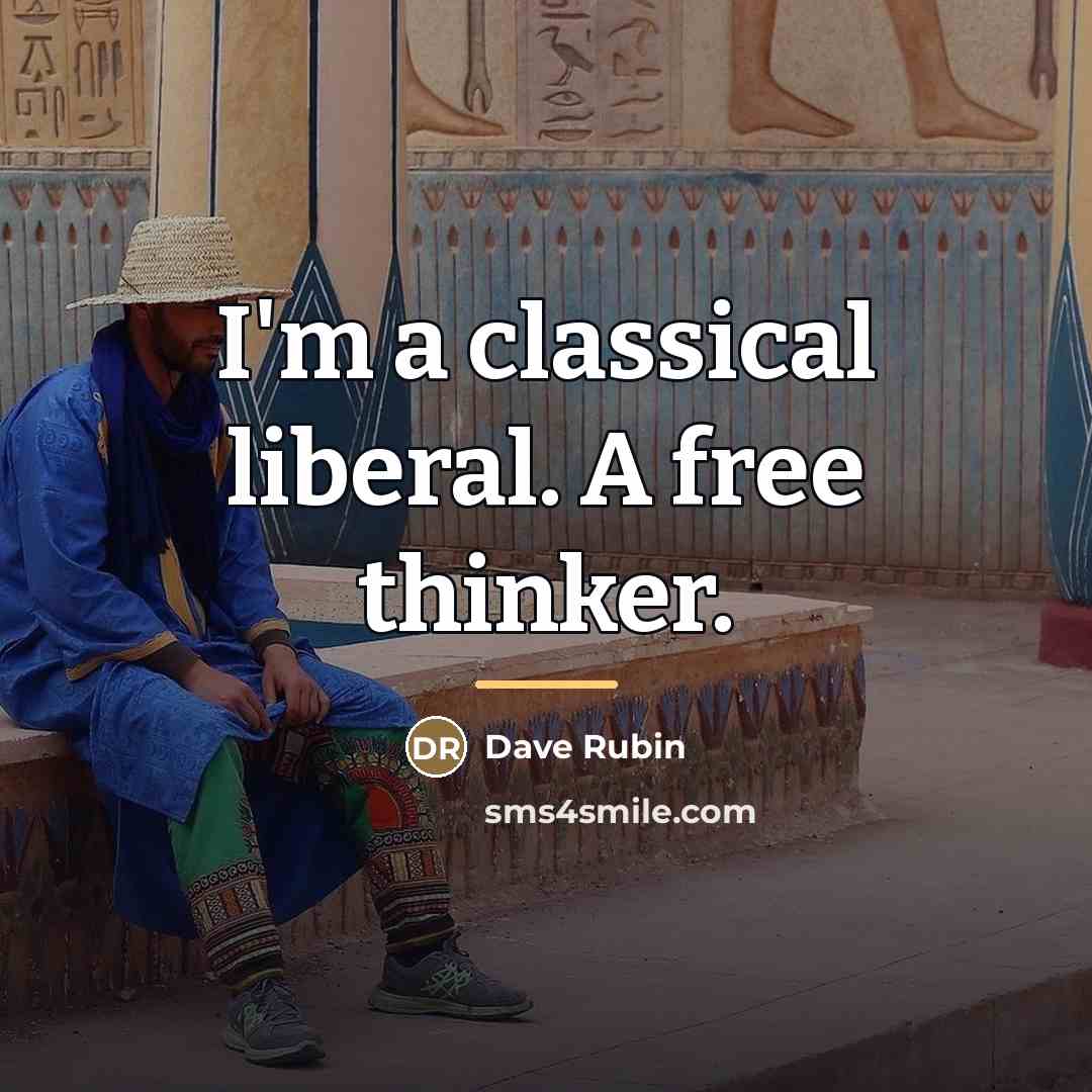 “I'm a classical liberal. A free thinker.…” quote by Dave Rubin