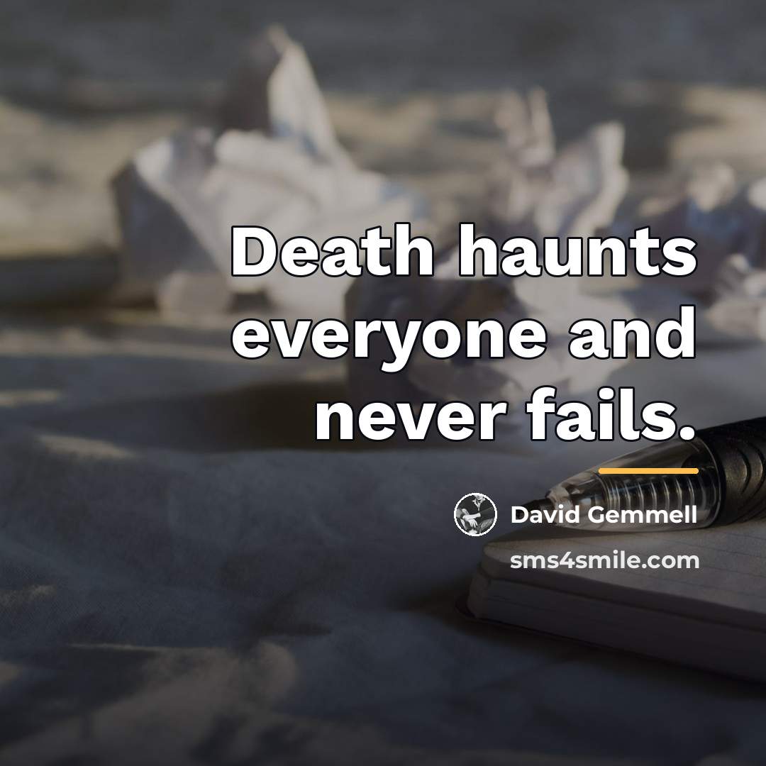 “Death haunts everyone and never fails.…” quote by David Gemmell
