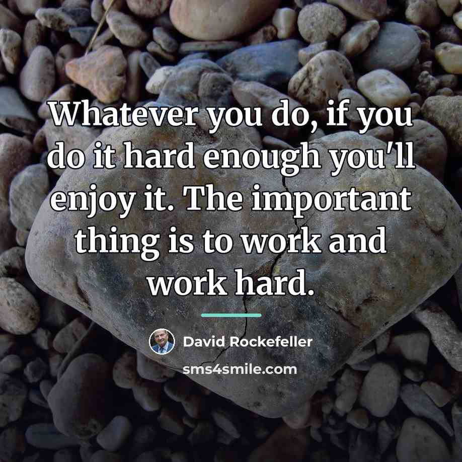 “Whatever you do, if you do it hard enough you'll…” quote by David Rockefeller