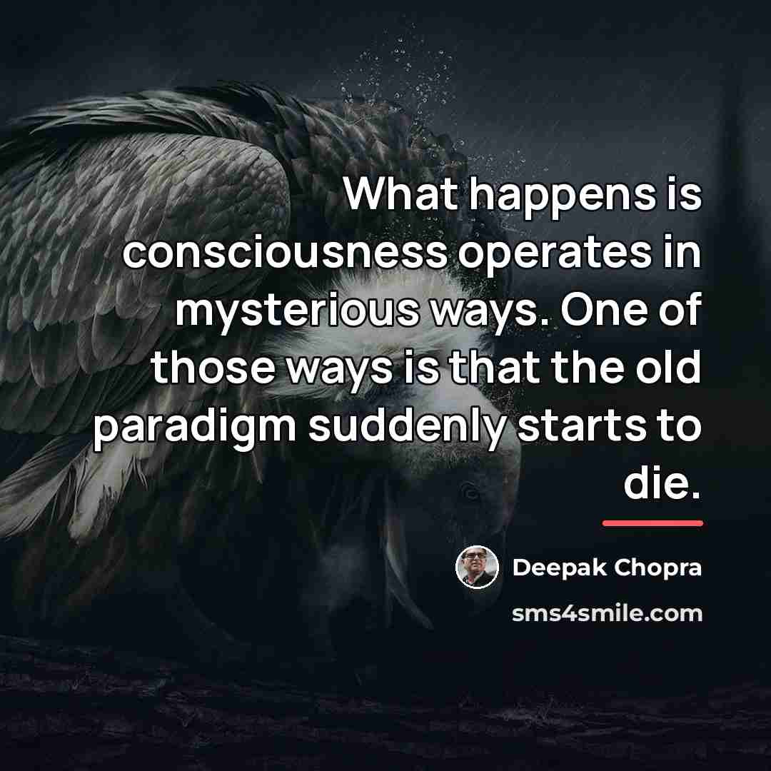 “What happens is consciousness operates in mysterious ways. One of…” quote by Deepak Chopra