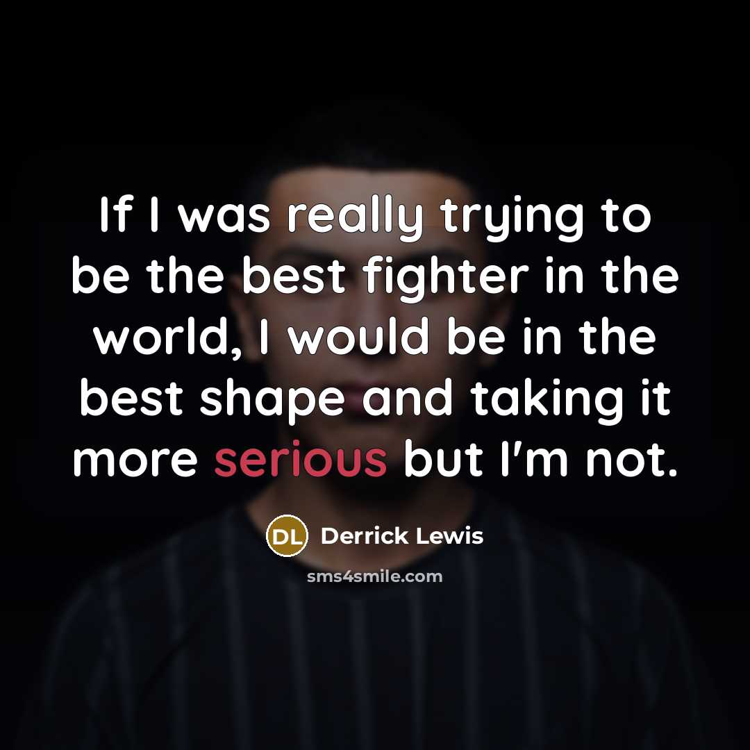 “If I was really trying to be the best fighter…” quote by Derrick Lewis