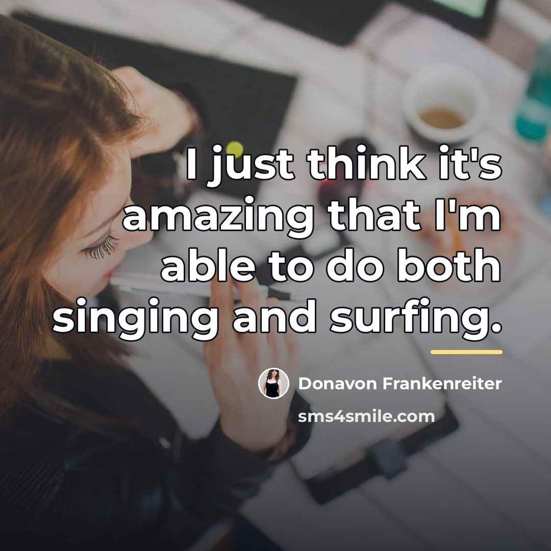 “I just think it's amazing that I'm able to do…” quote by Donavon Frankenreiter