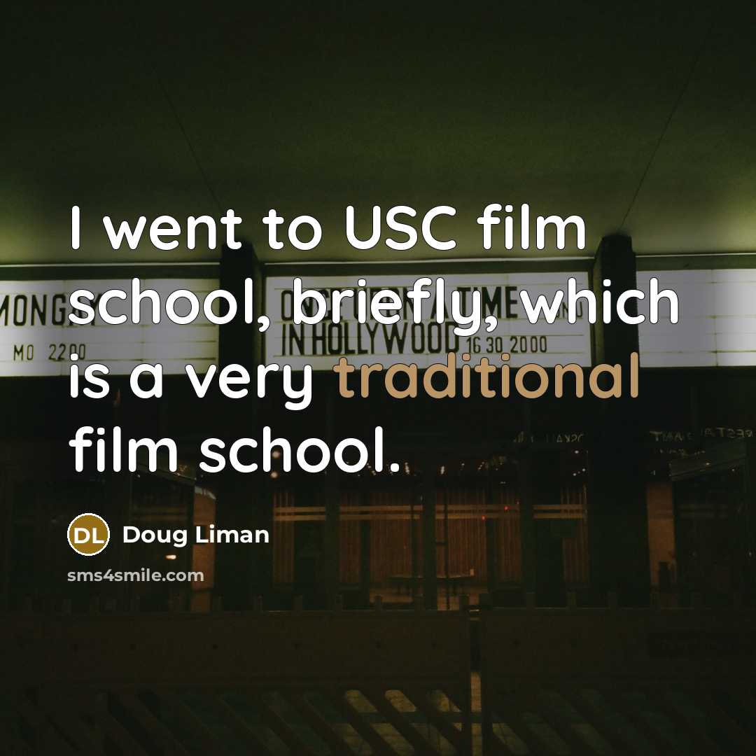 “I went to USC film school, briefly, which is a…” quote by Doug Liman